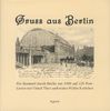 Gruss aus Berlin: Ein Bummel durch Berlin um 1900 auf 120 Postkarten mit Onkel Theo und seiner Nichte Lottchen