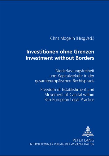 Investitionen ohne Grenzen- Investment without Borders: Niederlassungsfreiheit und Kapitalverkehr in der gesamteuropäischen Rechtspraxis- Freedom of ... of Capital within Pan-European Legal Practice