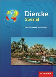 Diercke Oberstufe - Ausgabe 2005: Diercke Spezial - Ausgabe 2013 für die Sekundarstufe II: Nordafrika und Vorderasien: Ausgabe 2013 - Sekundarstufe 2