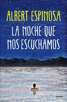 La noche que nos escuchamos: Una historia luminosa que te enseña a luchar (Albert Espinosa)