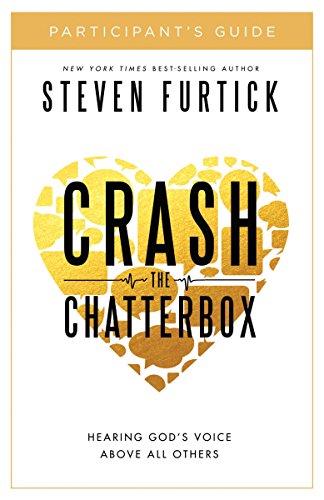 Crash the Chatterbox Participant's Guide: Hearing God's Voice Above All Others