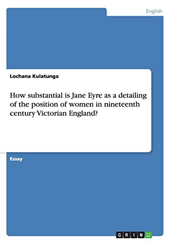 How substantial is Jane Eyre as a detailing of the position of women in nineteenth century Victorian England?