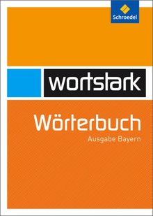 wortstark. Themen und Werkstätten für den Deutschunterricht - Ausgabe 2003: wortstark: Wörterbuch: Ausgabe für Bayern