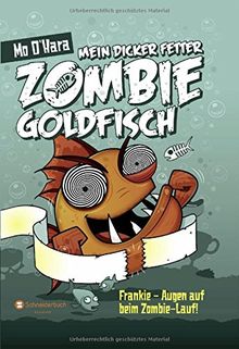 Mein dicker fetter Zombie-Goldfisch, Band 08: Frankie - Augen auf beim Zombie-Lauf!