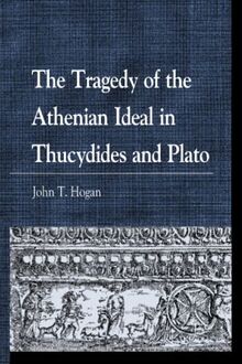 The Tragedy of the Athenian Ideal in Thucydides and Plato (Greek Studies: Interdisciplinary Approaches)