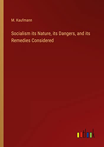 Socialism its Nature, its Dangers, and its Remedies Considered