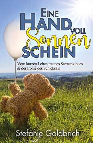 Eine Handvoll Sonnenschein: Vom kurzen Leben meines Sternenkindes & der Ironie des Schicksals