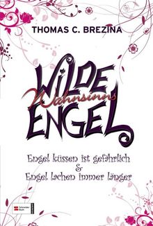 HIT: Wilde Wahnsinnsengel: Engel küssen ist gefährlich & Engel lachen immer länger