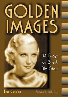 Golden Images: 41 Essays on Silent Film Stars