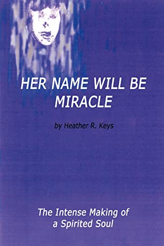 Her Name Will Be Miracle: The Intense Making of a Spirited Soul