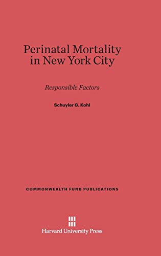 Perinatal Mortality in New York City: Responsible Factors. A Study of 955 Deaths (Commonwealth Fund Publications, Band 102)