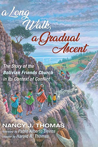 A Long Walk, a Gradual Ascent: The Story of the Bolivian Friends Church in Its Context of Conflict (American Society of Missiology)