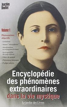 Encyclopédie des phénomènes extraordinaires de la vie mystique. Vol. 1. Phénomènes objectifs