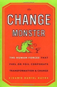 The Change Monster: The Human Forces That Fuel or Foil Corporate Transformation and Change