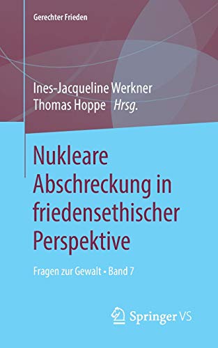 Nukleare Abschreckung in friedensethischer Perspektive: Fragen zur Gewalt • Band 7 (Gerechter Frieden)