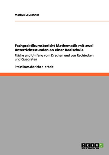 Fachpraktikumsbericht Mathematik mit zwei Unterrichtsstunden an einer Realschule: Fläche und Umfang vom Drachen und von Rechtecken und Quadraten