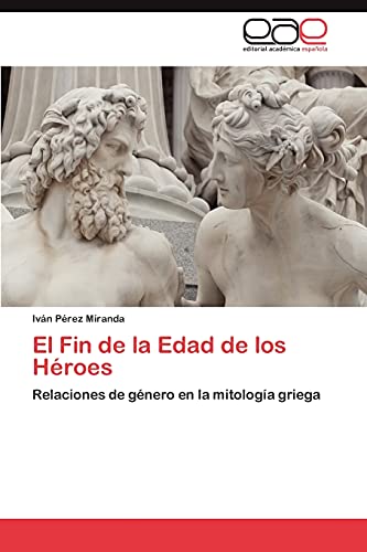 El Fin de la Edad de los Héroes: Relaciones de género en la mitología griega