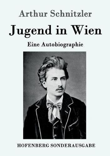 Arthur Schnitzler Jugend In Wien, Eine Autobiographie