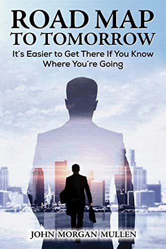 Road Map to Tomorrow: It's Easier to Get There If You Know Where You're Going