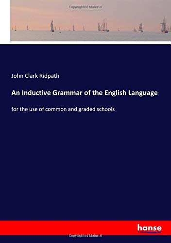 An Inductive Grammar of the English Language: for the use of common and graded schools