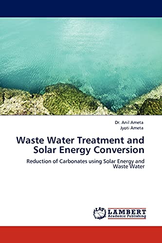 Waste Water Treatment and Solar Energy Conversion: Reduction of Carbonates using Solar Energy and Waste Water