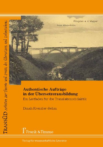 Authentische Aufträge in der Übersetzerausbildung: Ein Leitfaden für die Translationsdidaktik