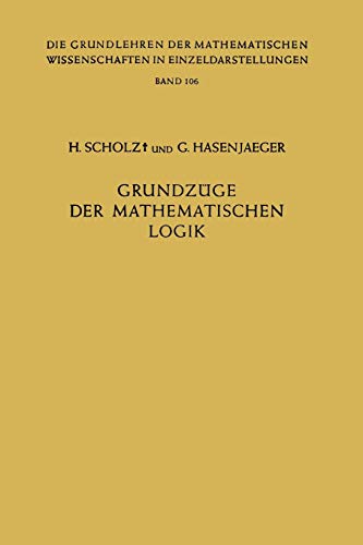 Grundzüge der Mathematischen Logik (Grundlehren der mathematischen Wissenschaften, 106, Band 106)