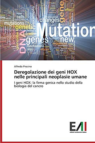 Deregolazione dei geni HOX nelle principali neoplasie umane: I geni HOX: la firma genica nello studio della biologia del cancro