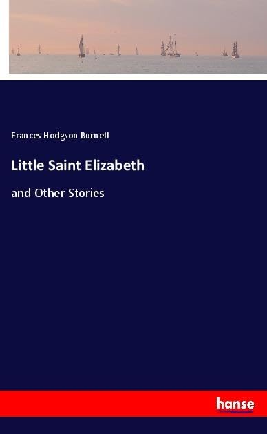 Little Saint Elizabeth: and Other Stories