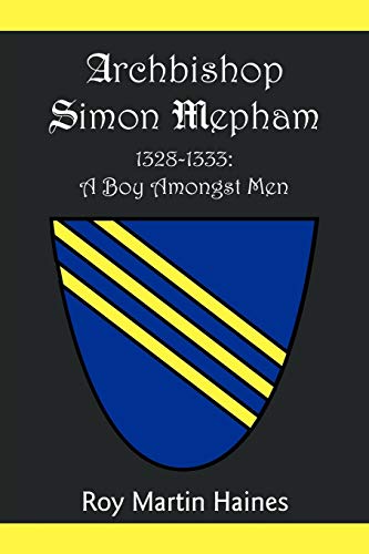Archbishop Simon Mepham 1328-1333: A Boy Amongst Men