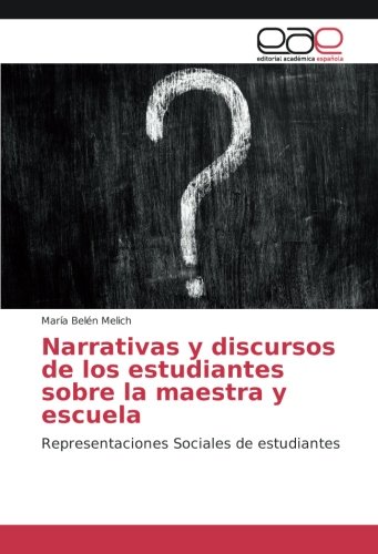 Narrativas y discursos de los estudiantes sobre la maestra y escuela: Representaciones Sociales de estudiantes