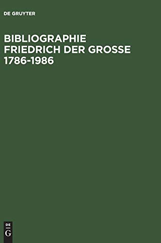 Bibliographie Friedrich der Grosse 1786-1986: Das Schrifttum des deutschen Sprachraums und der Übersetzungen aus Fremdsprachen