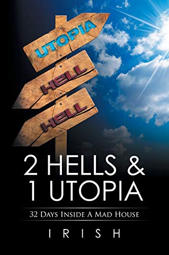 2 HELLS & 1 UTOPIA: 32 Days Inside A Mad House