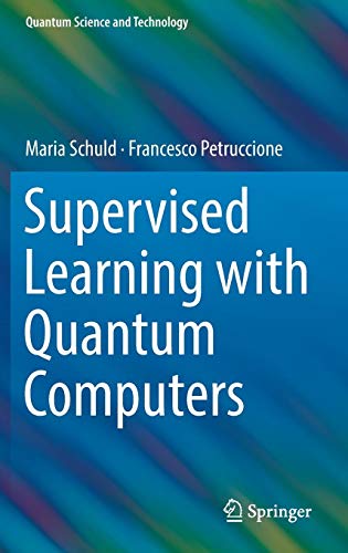Supervised Learning with Quantum Computers (Quantum Science and Technology)