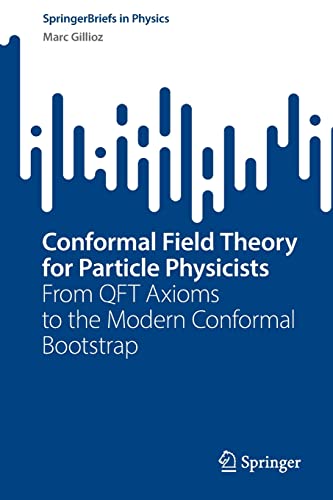 Conformal Field Theory for Particle Physicists: From QFT Axioms to the Modern Conformal Bootstrap (SpringerBriefs in Physics)