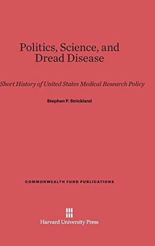 Politics, Science, and Dread Disease: A Short History of United States Medical Research Policy (Commonwealth Fund Publications, Band 36)
