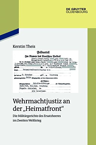 Wehrmachtjustiz an der Heimatfront: Die Militärgerichte des Ersatzheeres im Zweiten Weltkrieg (Studien zur Zeitgeschichte, Band 91)