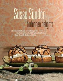 Süsse Sünden - forbidden delights. 70 verführerische Rezepte