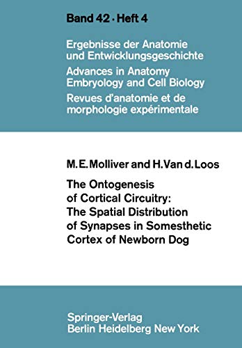 The Ontogenesis of Cortical Circuitry: The Spatial Distribu- Tion Of Synapses In Somesthetic Cortex Of Newborn Dog. (Advances In Anatomy, Embryology ... Anatomy, Embryology and Cell Biology, 42/4)