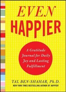 Even Happier: A Gratitude Journal for Daily Joy and Lasting Fulfillment