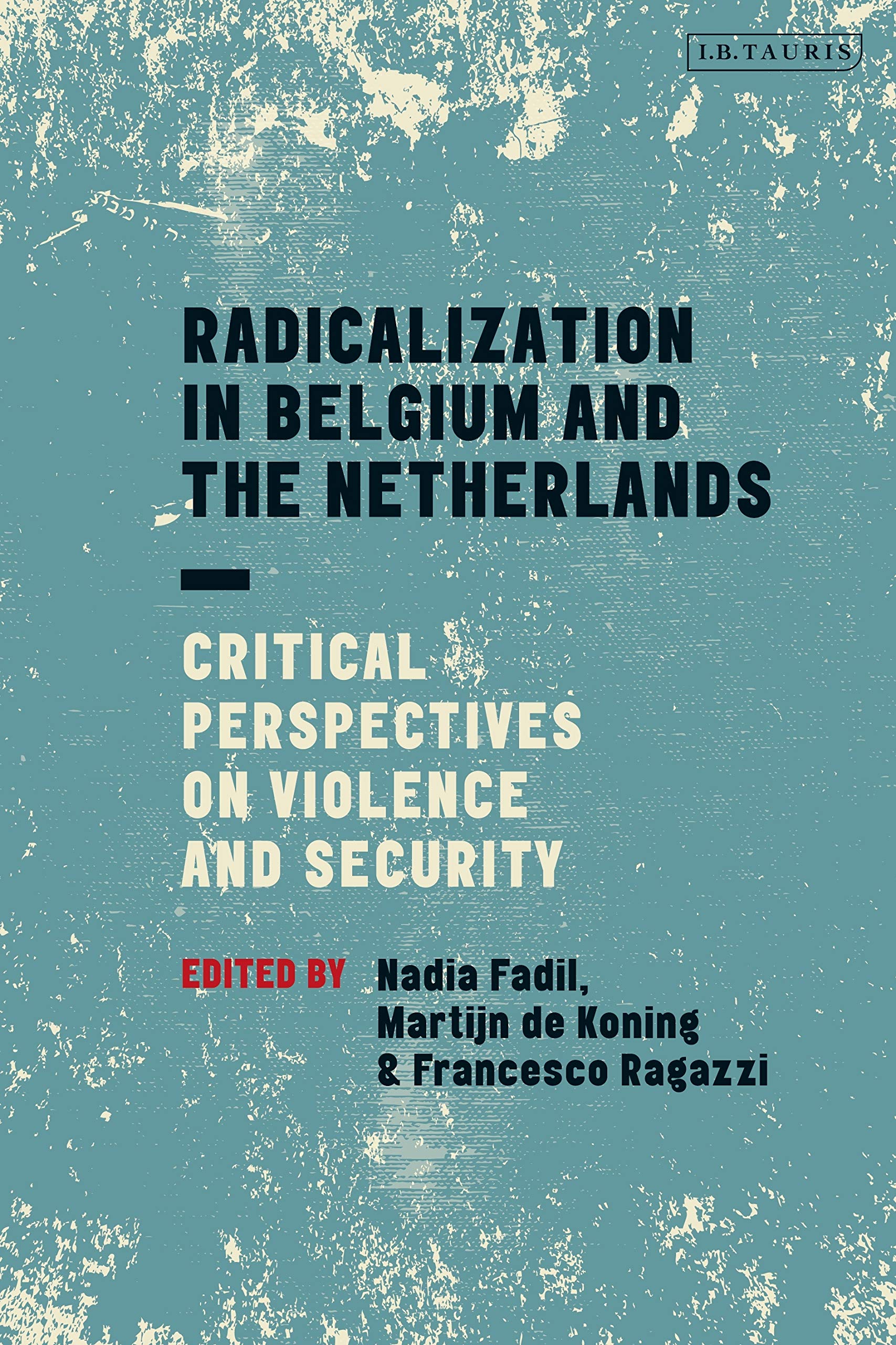 Radicalization in Belgium and the Netherlands: Critical Perspectives on Violence and Security (Library of European Studies)
