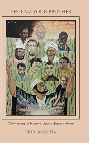 Yes, I Am Your Brother: Understanding the Indigenous African American Muslim