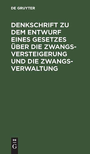 Denkschrift zu dem Entwurf eines Gesetzes über die Zwangsversteigerung und die Zwangsverwaltung: Nebst dem Entwurf eines Einführungsgesetzes. Reichstagsvorlage