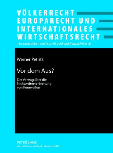Vor dem Aus?: Der Vertrag über die Nichtweiterverbreitung von Kernwaffen- Funktion und Relevanz anhand zweier Beispiele (Völkerrecht, Europarecht und Internationales Wirtschaftsrecht)