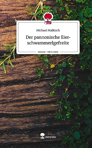Der pannonische Eierschwammerlgefreite. Life is a Story - story.one