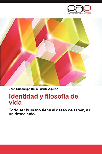 Identidad y filosofía de vida: Todo ser humano tiene el deseo de saber, es un deseo nato