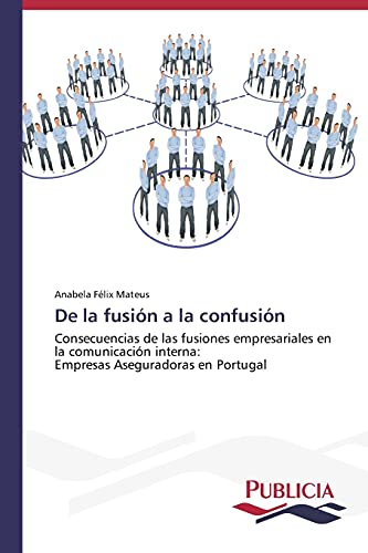 De la fusión a la confusión: Consecuencias de las fusiones empresariales en la comunicación interna: Empresas Aseguradoras en Portugal