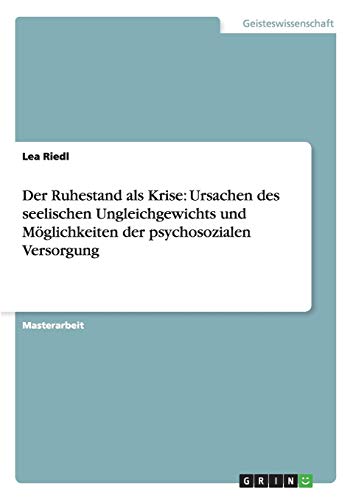 Der Ruhestand als Krise: Ursachen des seelischen Ungleichgewichts und Möglichkeiten der psychosozialen Versorgung