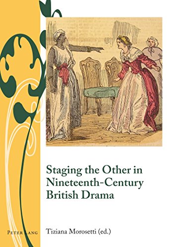 Staging the Other in Nineteenth-Century British Drama (Writing and Culture in the Long Nineteenth Century)