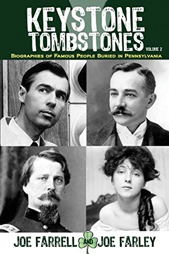 Keystone Tombstones Volume 2: Biographies of Famous People Buried in Pennsylvania